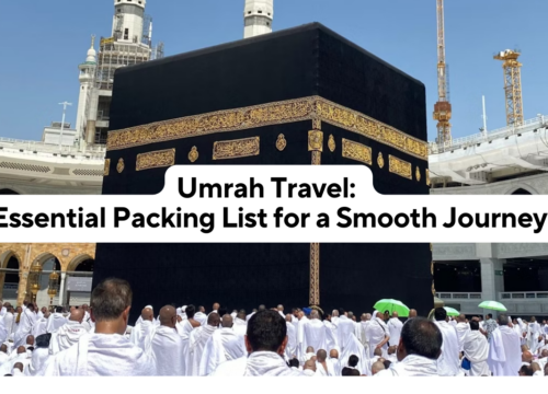 Umrah Travel: Essential Packing List for a Smooth Journey