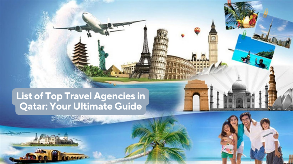 List of Top Travel Agencies in Qatar: Your Ultimate Guide