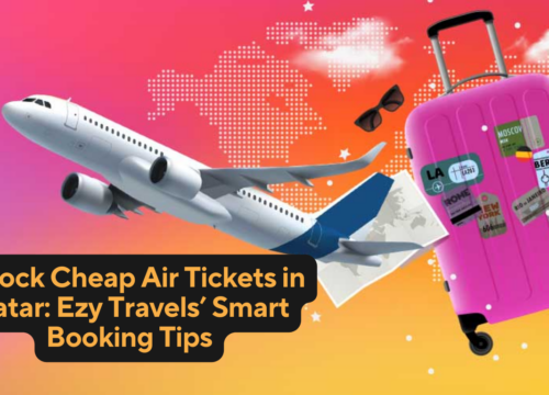 Unlock Cheap Air Tickets in Qatar: Ezy Travels’ Smart Booking Tips